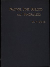 Practical Stair Building and Handrailing
By the square section and falling line system.