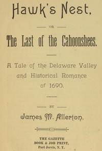 Hawk's Nest; or, The Last of the Cahoonshees.
A Tale of the Delaware Valley and Historical Romance of 1690.