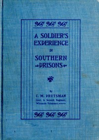A Soldier's Experience in Southern Prisons
A Graphic Description of the Author's Experiences in Various Southern Prisons