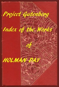 Index for Works of Holman Day
Hyperlinks to all Chapters of all Individual Ebooks