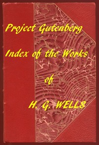 Index of the Project Gutenberg Works of H. G. Wells
Hyperlinks to all Chapters of all Individual Ebooks