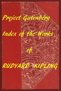 Index for Works of Rudyard Kipling
Hyperlinks to all Chapters of all Individual Ebooks