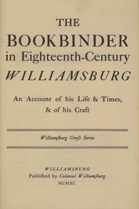 The Bookbinder in Eighteenth-Century Williamsburg
An Account of His Life & Times, & of His Craft