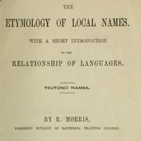 The Etymology of Local Names
With a short introduction to the relationship of languages. Teutonic names.