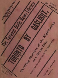 Toronto by Gaslight: The Night Hawks of a Great City
As Seen by the Reporters of "The Toronto News"