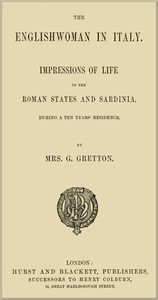 The Englishwoman in Italy
Impressions of life in the Roman states and Sardinia, during a ten years' residence