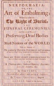 ΝΕΚΡΟΚΗΔΕΙΑ; Or, the Art of Embalming;
Wherein Is Shewn the Right of Burial, and Funeral Ceremonies, Especially That of Preserving Bodies After the Egyptian Method. Together With an Account of the Egyptian Mummies, Pyramids, Subterranean Vaults and Lamps