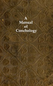 A Manual of Conchology
According to the System Laid Down by Lamarck, with the Late Improvements by De Blainville. Exemplified and Arranged for the Use of Students.