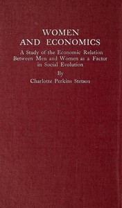 Women and Economics
A Study of the Economic Relation Between Men and Women as a Factor in Social Evolution