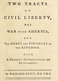 Two Tracts on Civil Liberty, the War with America, and the Debts and Finances of the Kingdom
With a General Introduction and Supplement