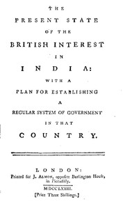 The Present State of the British Interest in India
With a Plan for Establishing a Regular System of Government in That Country