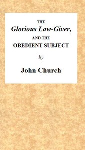 The Glorious Law-Giver, and the Obedient Subject
Being the Substance of a Sermon, on the Duty of All Believers to Commemorate the Death of the Redeemer, in the Lord's Supper. Intending to Set Forth the Authority of Christ; the Nature of the Ordinance; an