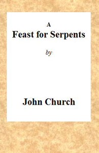 A Feast for Serpents
Being the substance of a sermon, preached at the Obelisk Chapel, on Sunday evening, March 21, 1813