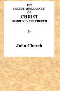 The Speedy Appearance of Christ Desired by the Church
Being the Substance of a Sermon, Preached on the Death of a Friend, August 27, 1815