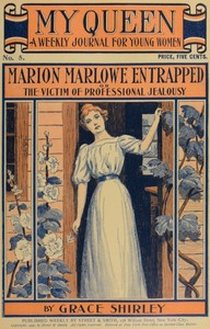 My Queen: A Weekly Journal for Young Women. Issue 5, October 27, 1900
Marion Marlowe Entrapped; or, The Victim of Professional Jealousy