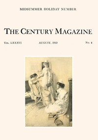 The Century Illustrated Monthly Magazine, August, 1913
Vol. LXXXVI. New Series: Vol. LXIV. May to October, 1913