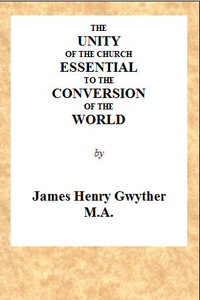 The Unity of the Church Essential to the Conversion of the World
A Sermon, Preached Before the Directors and Friends of the London Missionary Society, During Their Anniversary in May, 1846, in the Church of St. Mary, Spital Square, London