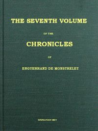The chronicles of Enguerrand de Monstrelet, Vol. 07 [of 13]