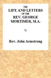 The Life and Letters of the Rev. George Mortimer, M.A.
Rector of Thornhill, in the Diocese of Toronto, Canada West