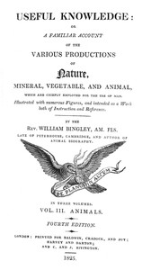 Useful Knowledge: Volume 3. Animals
Or, a familiar account of the various productions of nature