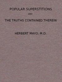 Popular Superstitions, and the Truths Contained Therein
With an Account of Mesmerism