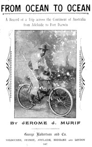 From Ocean to Ocean: Across a Continent on a Bicycle
An Account of a Solitary Ride From Adelaide to Port Darwin