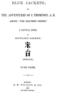 Blue Jackets; or, The Adventures of J. Thompson, A.B., Among "the Heathen Chinee"
A Nautical Novel
