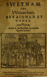 Swetnam, the Woman-hater, arraigned by women
A new comedie, acted at the Red Bull, by the late Queenes seruants.
