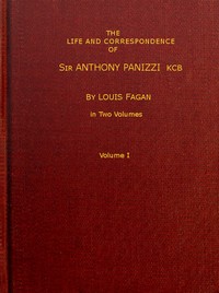 The life and correspondence of Sir Anthony Panizzi, K.C.B., Vol. 1 (of 2)
Late principal librarian of the British museum, senator of Italy, etc.