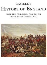Cassell's History of England, Vol. 5 (of 8)
From the Peninsular War to the Death of Sir Robert Peel