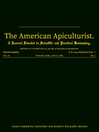 The American Apiculturist. Vol. III. No. 6, June 15, 1885
A Journal Devoted to Scientific and Practical Beekeeping