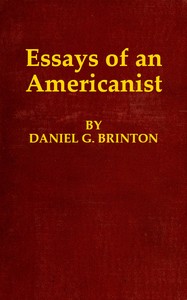 Essays of an Americanist
I. Ethnologic and Archæologic. II. Mythology and Folk Lore. III. Graphic Systems and Literature. IV. Linguistic.