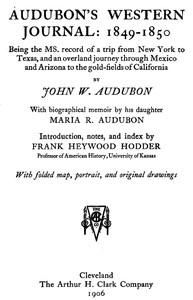 Audubon's western journal: 1849-1850
Being the MS. record of a trip from New York to Texas, and an overland journey through Mexico and Arizona to the gold-fields of California