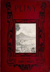 The Boys' and Girls' Pliny
Being parts of Pliny's "Natural History" edited for boys and girls, with an Introduction
