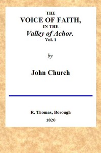 The Voice of Faith in the Valley of Achor: Vol. 1 [of 2]
being a series of letters to several friends on religious subjects