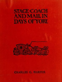 Stage-coach and Mail in Days of Yore, Volume 1 (of 2)
A picturesque history of the coaching age