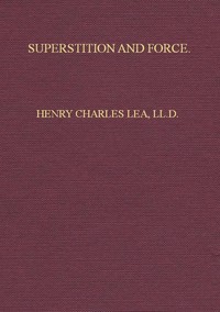 Superstition and Force
Essays on the Wager of Law, the Wager of Battle, the Ordeal, Torture