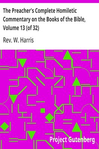 The Preacher's Complete Homiletic Commentary on the Books of the Bible, Volume 13 (of 32)
The Preacher's Complete Homiletic Commentary on the Book of the Proverbs