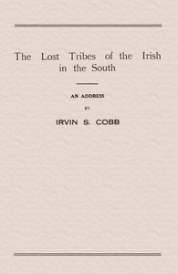 The Lost Tribes of the Irish in the South
An Address at the Annual Dinner of the American Irish Historical Society, January 6, 1917