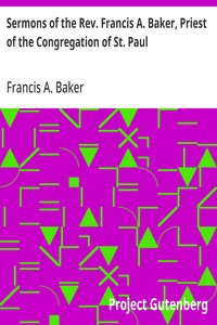 Sermons of the Rev. Francis A. Baker, Priest of the Congregation of St. Paul
With a Memoir of His Life