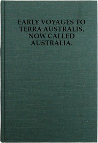 Early Voyages to Terra Australis, Now Called Australia:
A Collection of Documents, and Extracts from Early Manuscript Maps, Illustrative of the History of Discovery on the Coasts of That Vast Island, from the Beginning of the Sixteenth Century to the Tim
