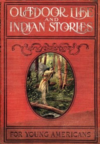 Outdoor Life and Indian Stories
Making open air life attractive to young Americans by telling them all about woodcraft, signs and signaling, the stars, fishing, camping, camp cooking, how to tie knots and how to make fire without matches, and many other