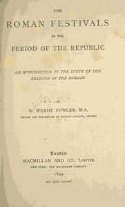 The Roman Festivals of the Period of the Republic
An Introduction to the Study of the Religion of the Romans