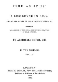 Peru as It Is, Volume 2 (of 2)
A Residence in Lima, and Other Parts of the Peruvian Republic, Comprising an Account of the Social and Physical Features of That Country