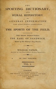 The Sporting Dictionary, and Rural Repository, Volume 1 (of 2)
Of General Information upon Every Subject Appertaining to the Sports of the Field