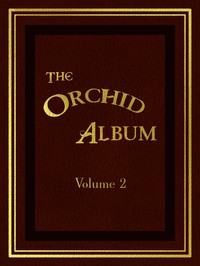 The Orchid Album, Volume 2
Comprising Coloured Figures and Descriptions of New, Rare, and Beautiful Orchidaceous Plants