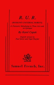 R.U.R. (Rossum's Universal Robots)
A Fantastic Melodrama in Three Acts and an Epilogue