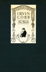 Irvin Cobb, His Book:
Friendly Tributes upon the Occasion of a Dinner Tendered to Irvin Shrewsbury Cobb at the Waldorf-Astoria Hotel, New York, April Twenty-Fifth, MCMXV