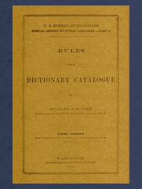 Rules for a Dictionary Catalogue
U. S. Bureau of Education Special Report on Public Libraries—Part II, Third Edition