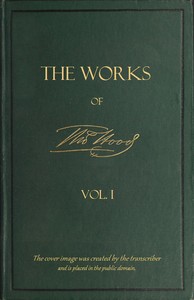 The Works of Thomas Hood; Vol. 01 (of 11)
Comic and Serious, in Prose and Verse, With All the Original Illustrations